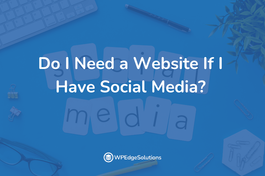 do-i-need-a-website-if-i-have-social-media